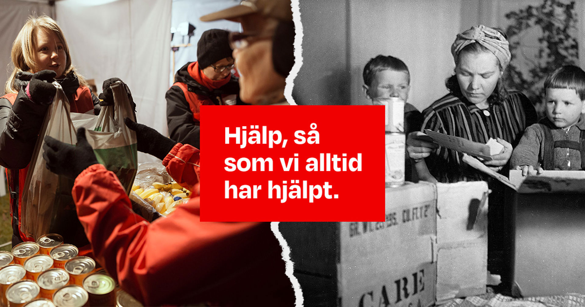 Bilden är delad i två delar. Till vänster en färgbild från Röda Korsets matutdelning. Till höger en svartvit bild med två barn inomhus. På bilden står texten: Hjälp, så som vi alltid har hjälpt.
